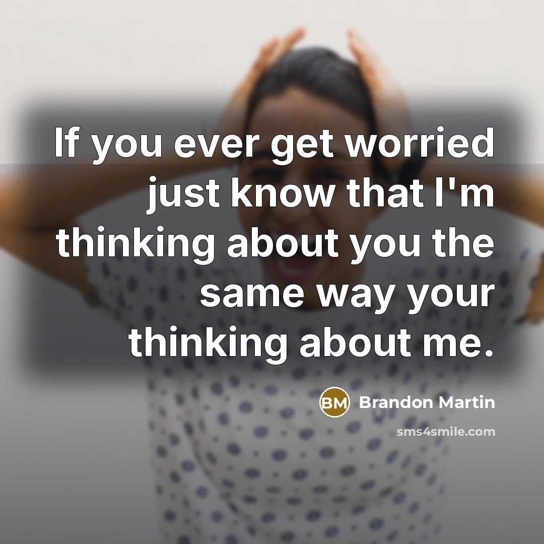 “If you ever get worried just know that I'm thinking…” quote by Brandon Martin