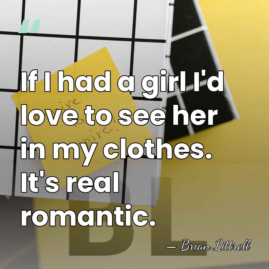 If I had a girl I'd love to see her in my&hellip; - Brian Littrell
