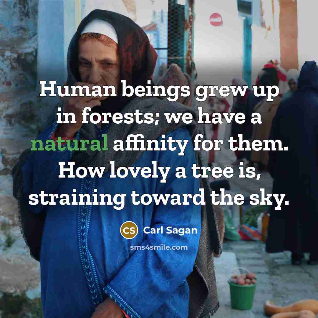 “Human beings grew up in forests; we have a natural…” quote by Carl Sagan