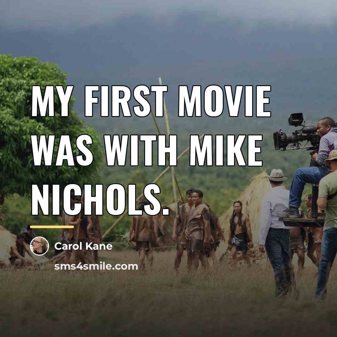 “My first movie was with Mike Nichols.…” quote by Carol Kane