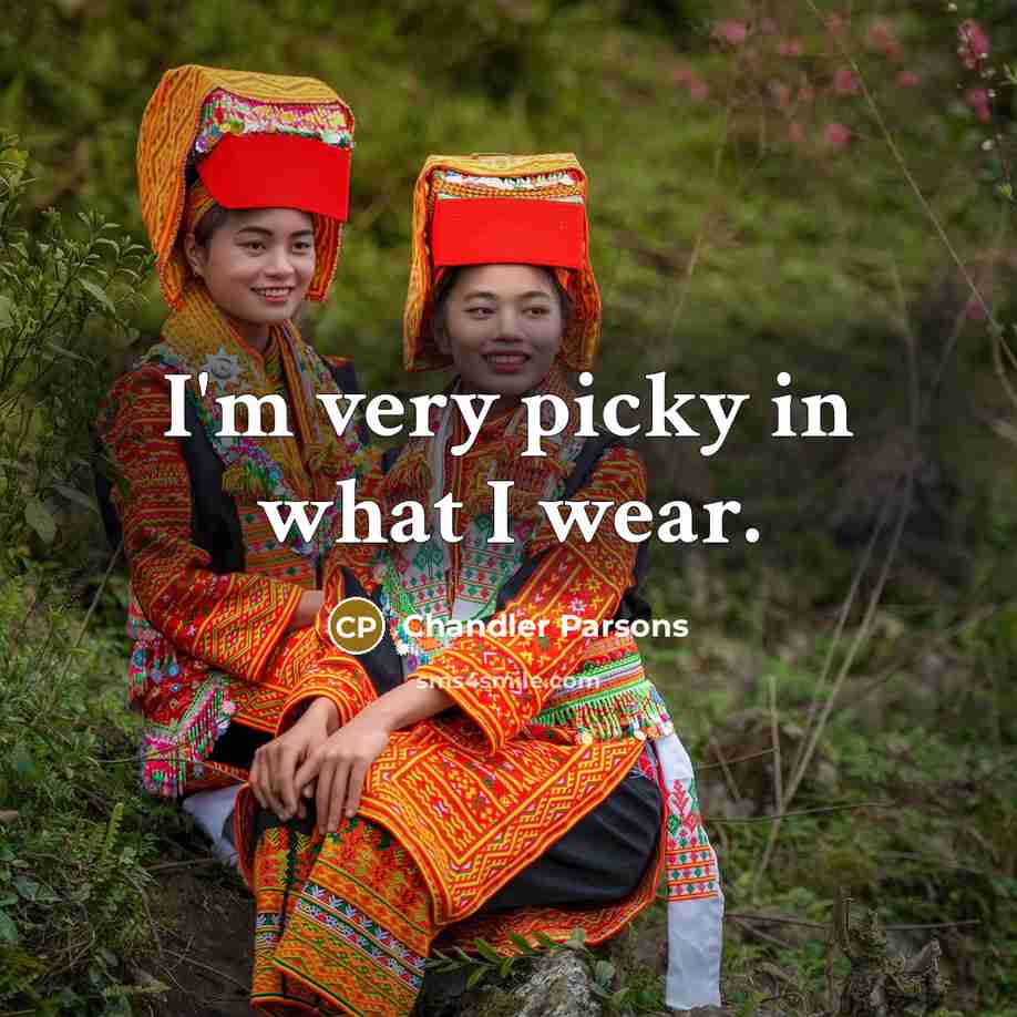 “I'm very picky in what I wear.…” quote by Chandler Parsons