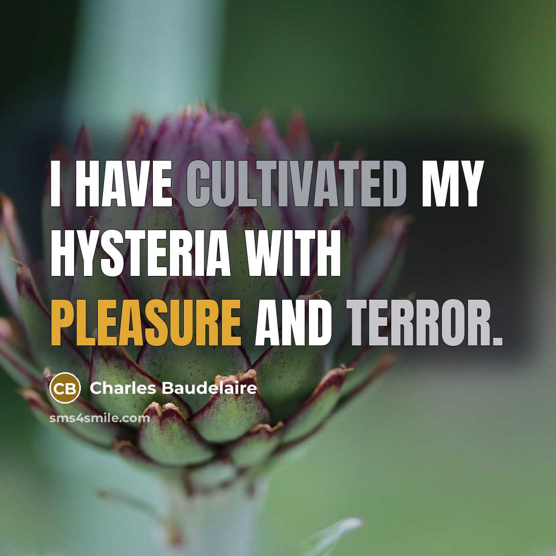 “I have cultivated my hysteria with pleasure and terror.…” quote by Charles Baudelaire