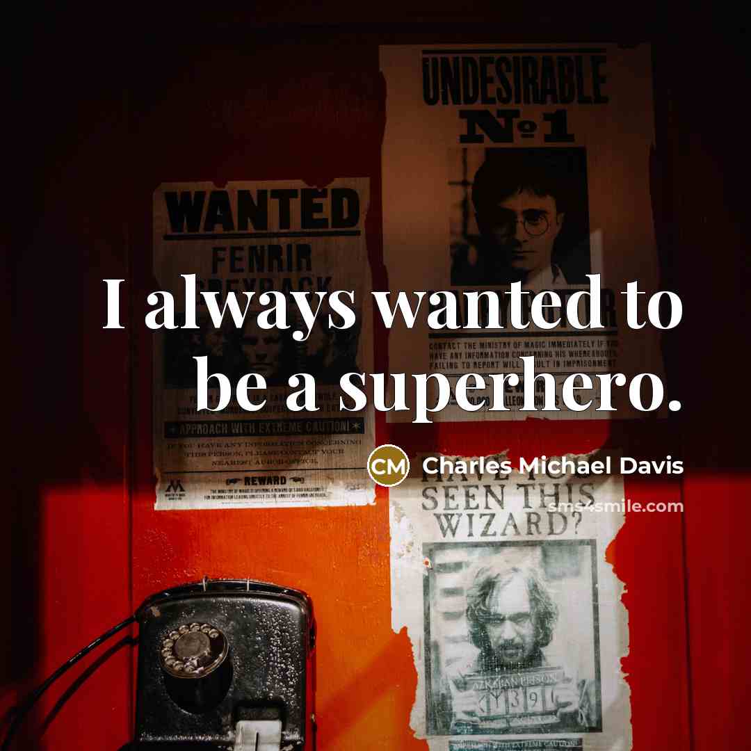“I always wanted to be a superhero.…” quote by Charles Michael Davis
