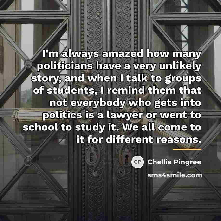 “I'm always amazed how many politicians have a very unlikely…” quote by Chellie Pingree