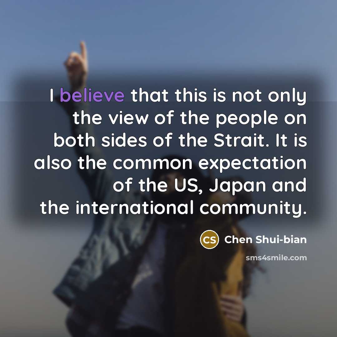 “I believe that this is not only the view of…” quote by Chen Shui-bian