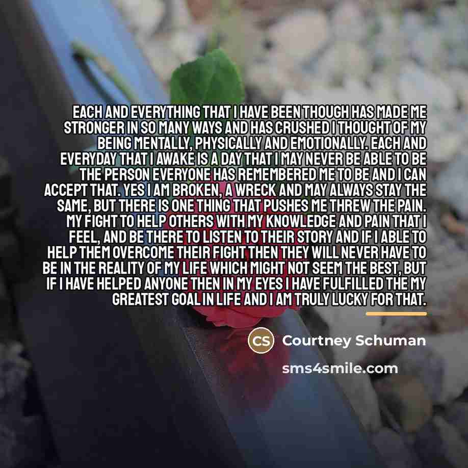 “Each and everything that I have been though has made…” quote by Courtney Schuman