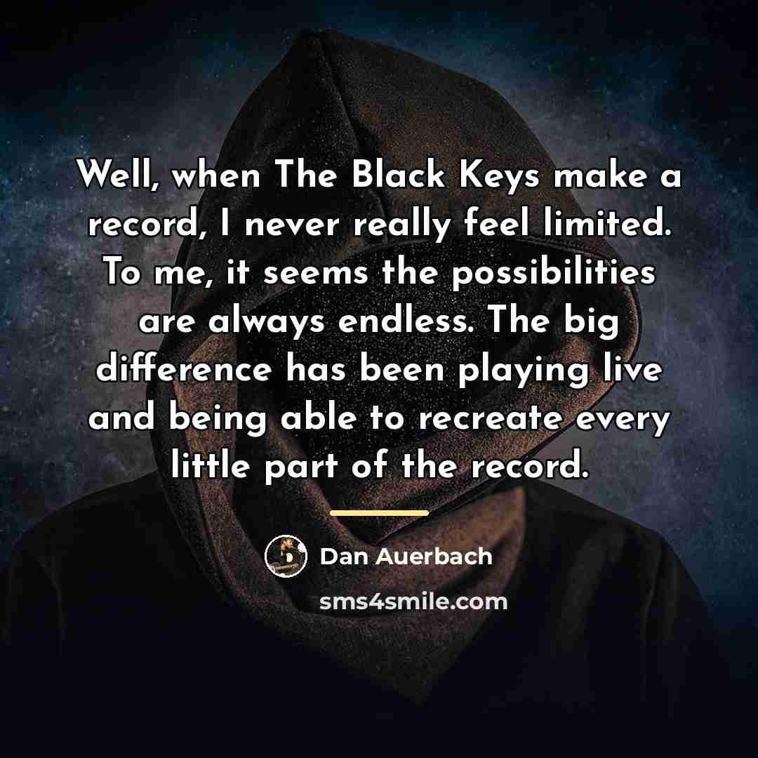 “Well, when The Black Keys make a record, I never…” quote by Dan Auerbach