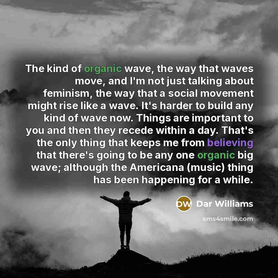 “The kind of organic wave, the way that waves move,…” quote by Dar Williams