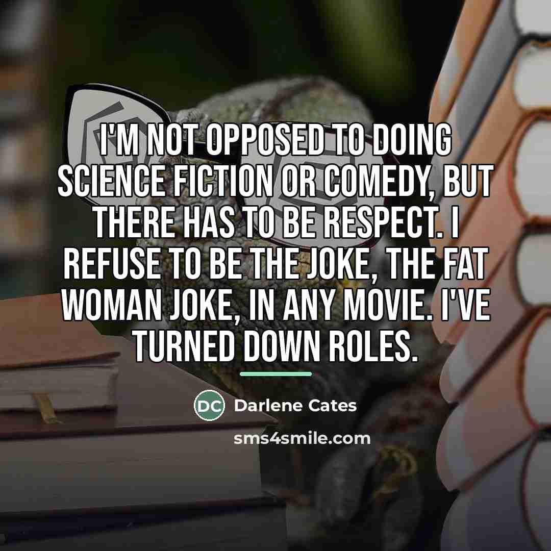 “I'm not opposed to doing science fiction or comedy, but…” quote by Darlene Cates