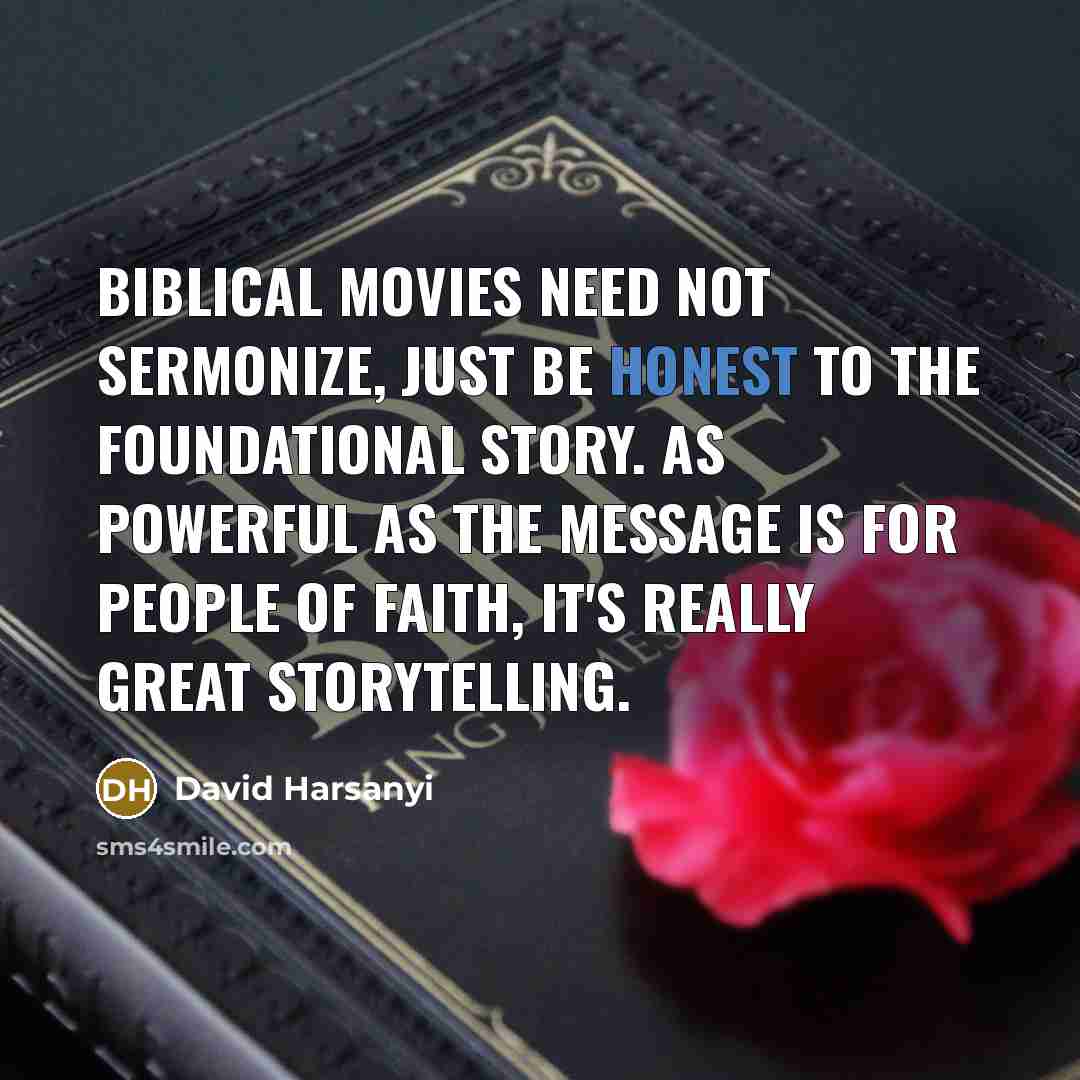 “Biblical movies need not sermonize, just be honest to the…” quote by David Harsanyi