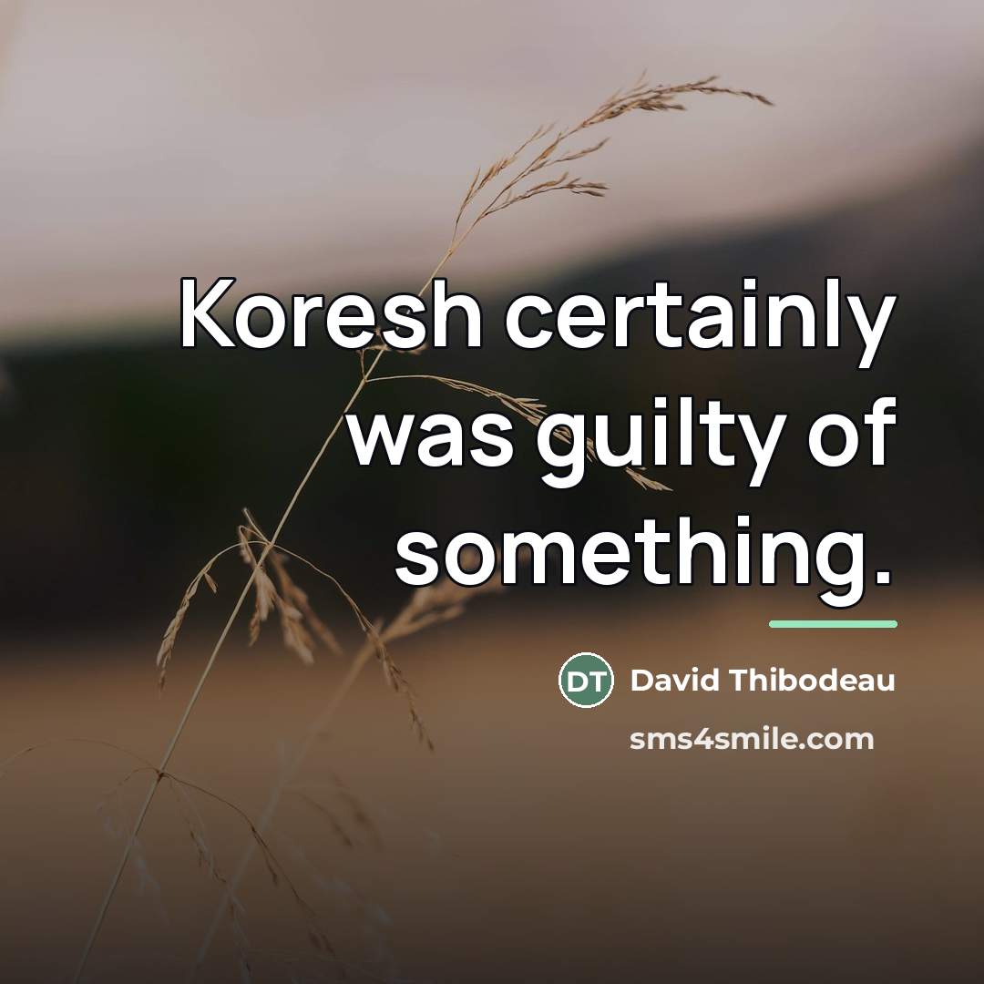 “Koresh certainly was guilty of something.…” quote by David Thibodeau
