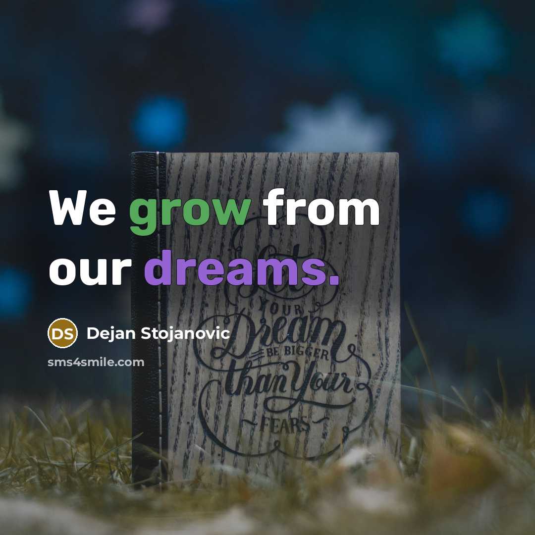 “We grow from our dreams.…” quote by Dejan Stojanovic