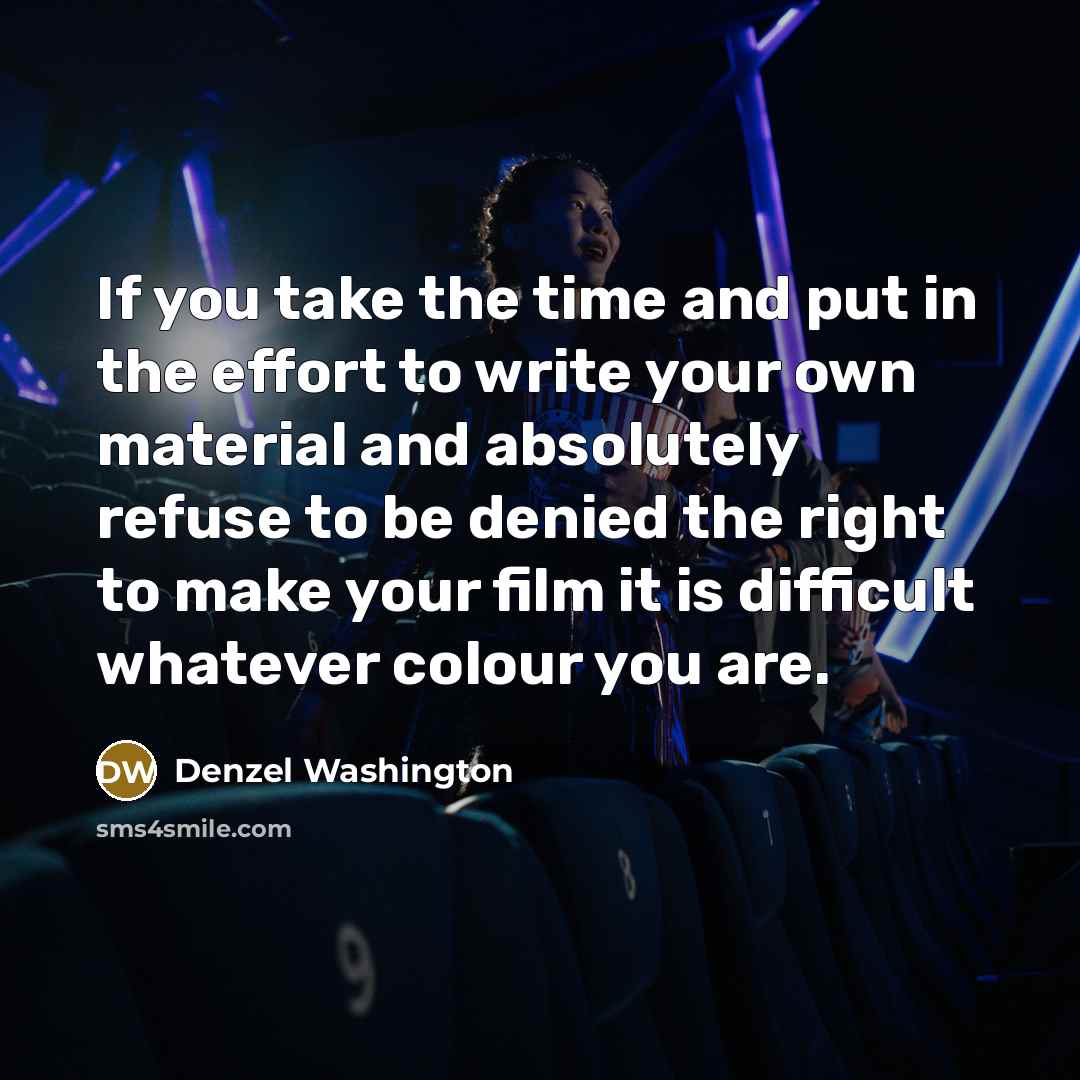 “If you take the time and put in the effort…” quote by Denzel Washington