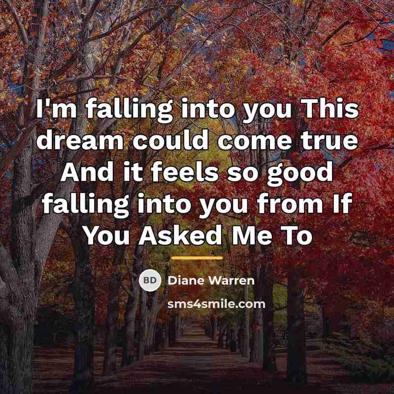 “I'm falling into you This dream could come true And…” quote by Diane Warren