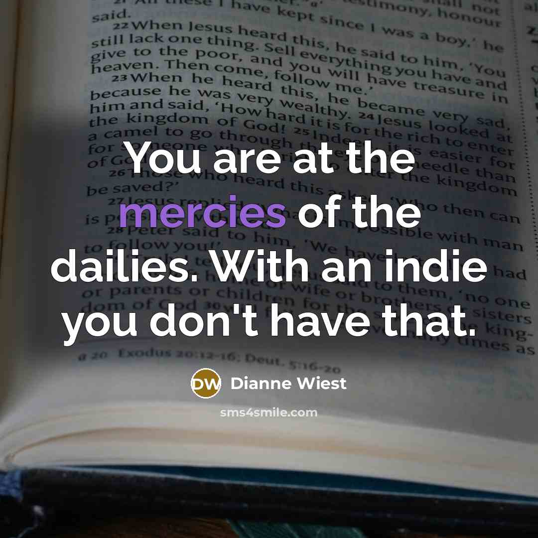 “You are at the mercies of the dailies. With an…” quote by Dianne Wiest