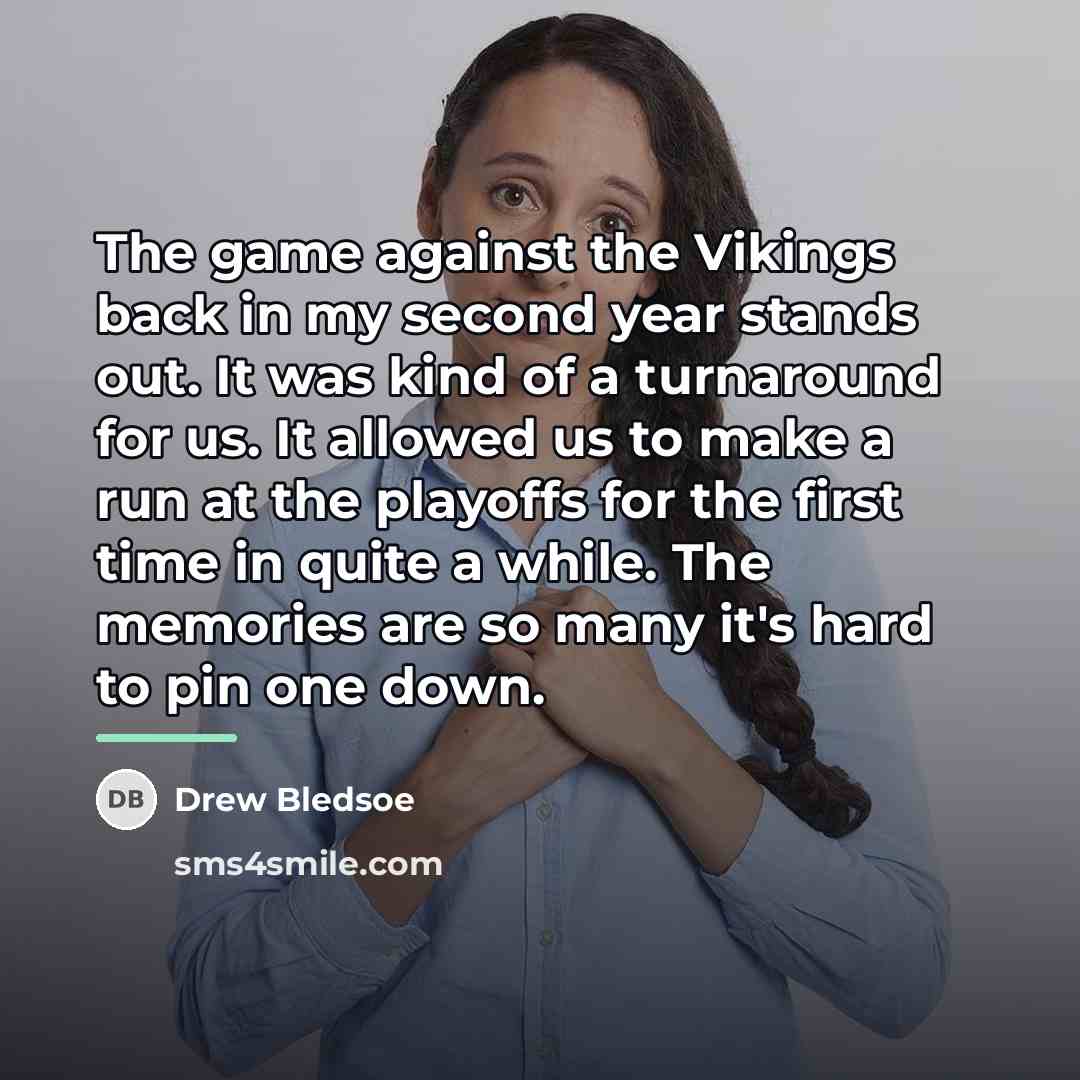 “The game against the Vikings back in my second year…” quote by Drew Bledsoe