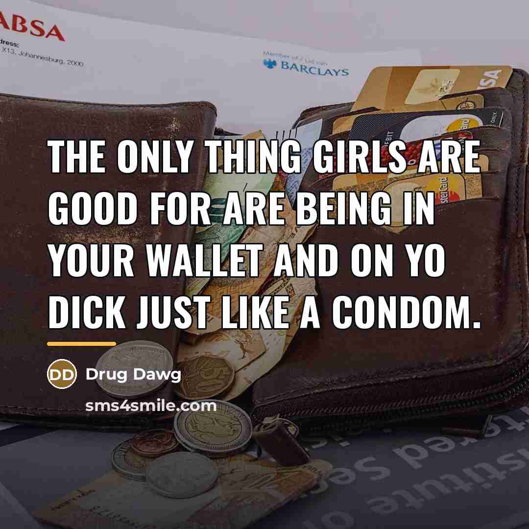 “The only thing girls are good for are being in…” quote by Drug Dawg