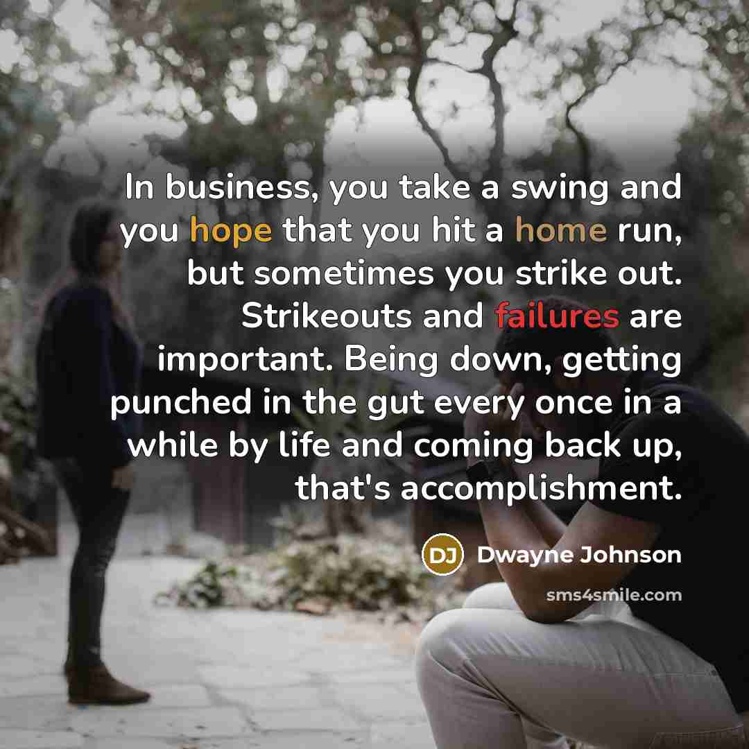 “In business, you take a swing and you hope that…” quote by Dwayne Johnson