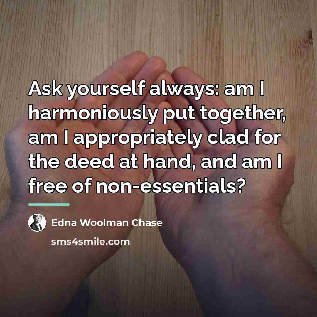 “Ask yourself always: am I harmoniously put together, am I…” quote by Edna Woolman Chase