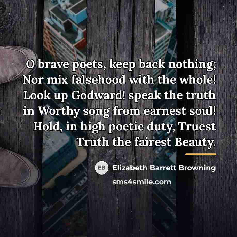 “O brave poets, keep back nothing; Nor mix falsehood with…” quote by Elizabeth Barrett Browning