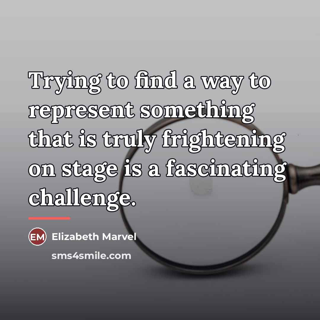 “Trying to find a way to represent something that is…” quote by Elizabeth Marvel