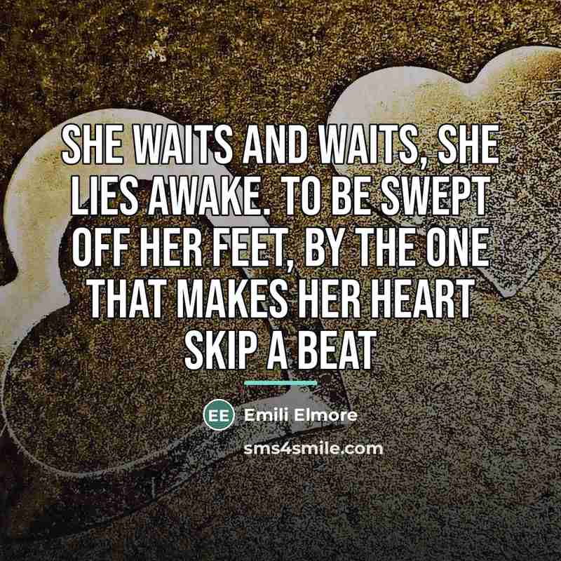 “She waits and waits, she lies awake. To be swept…” quote by Emili Elmore