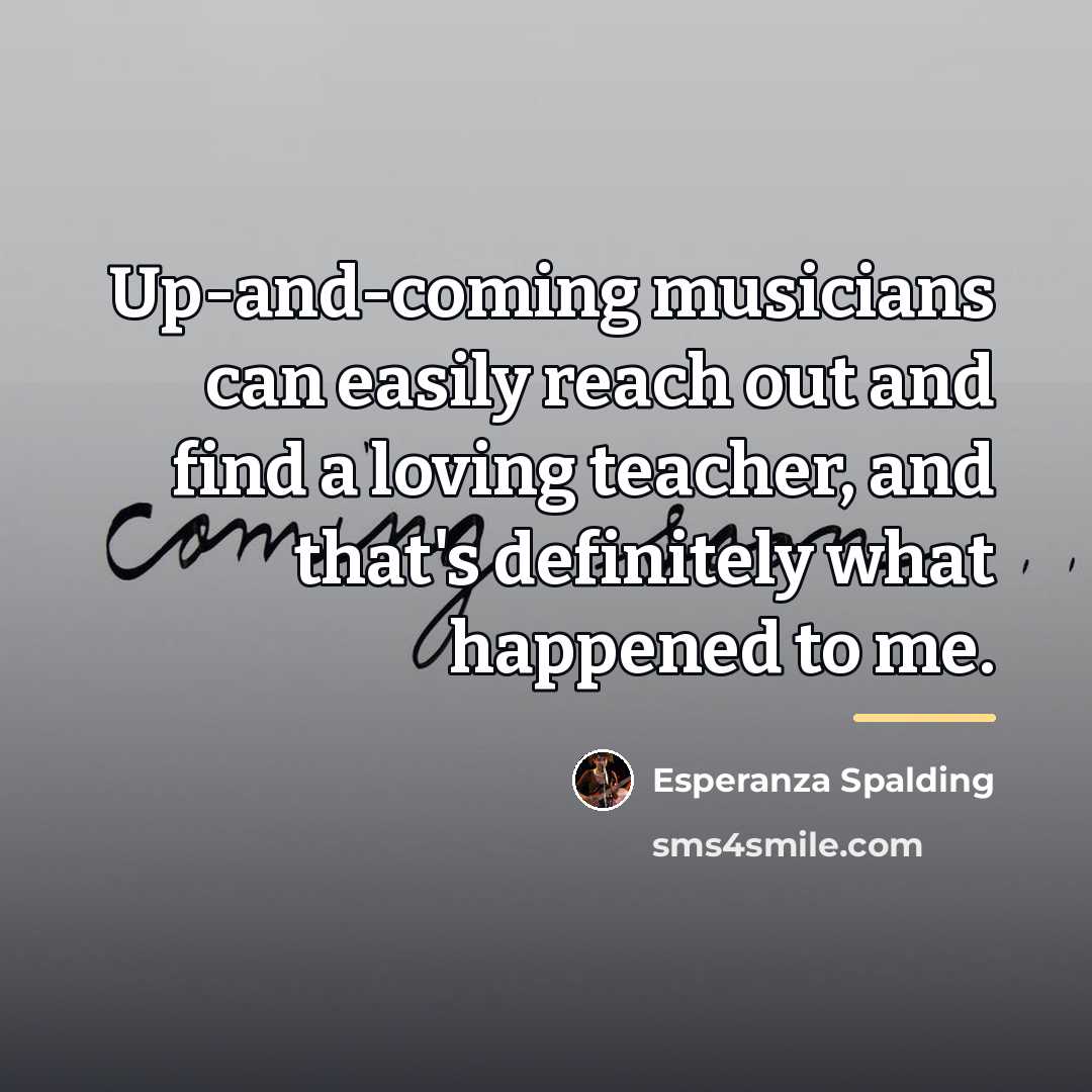 “Up-and-coming musicians can easily reach out and find a loving…” quote by Esperanza Spalding
