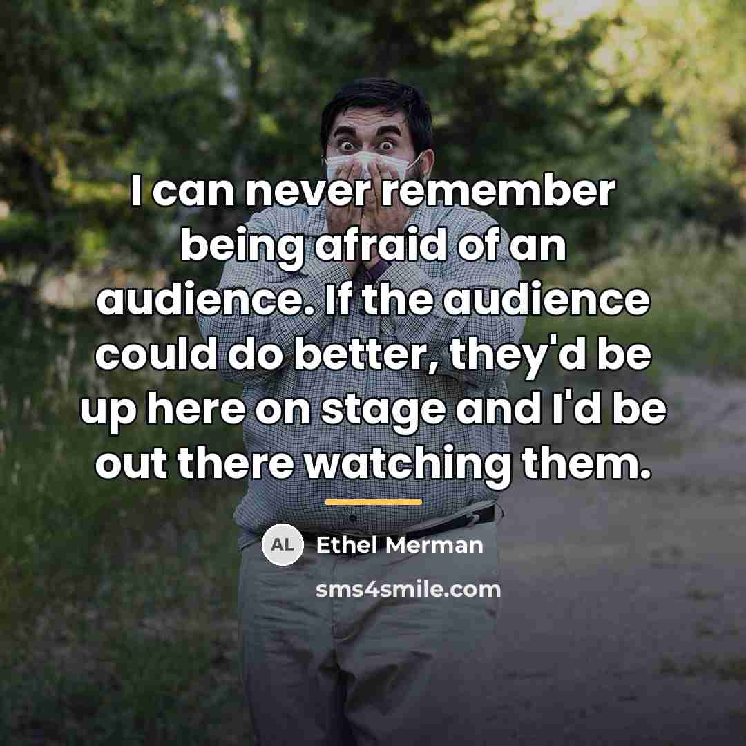“I can never remember being afraid of an audience. If…” quote by Ethel Merman
