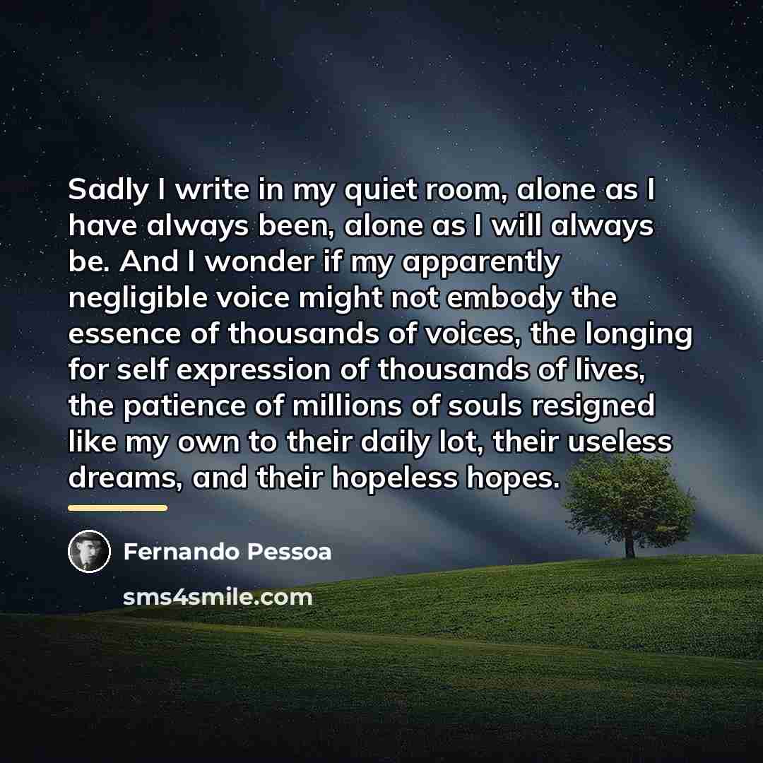 “Sadly I write in my quiet room, alone as I…” quote by Fernando Pessoa