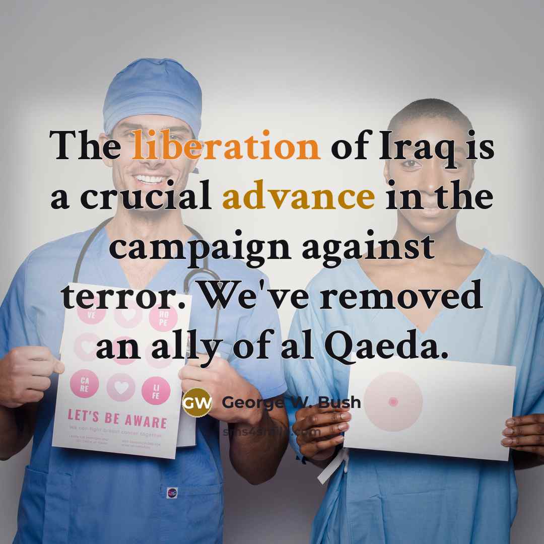 “The liberation of Iraq is a crucial advance in the…” quote by George W. Bush