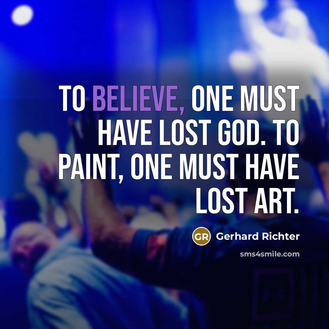 “To believe, one must have lost God. To paint, one…” quote by Gerhard Richter