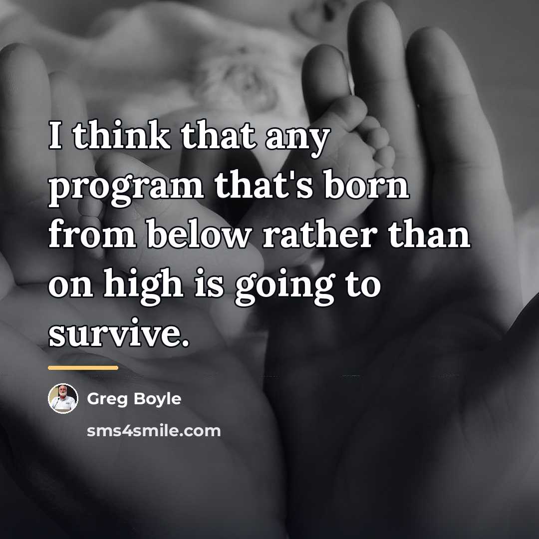 “I think that any program that's born from below rather…” quote by Greg Boyle