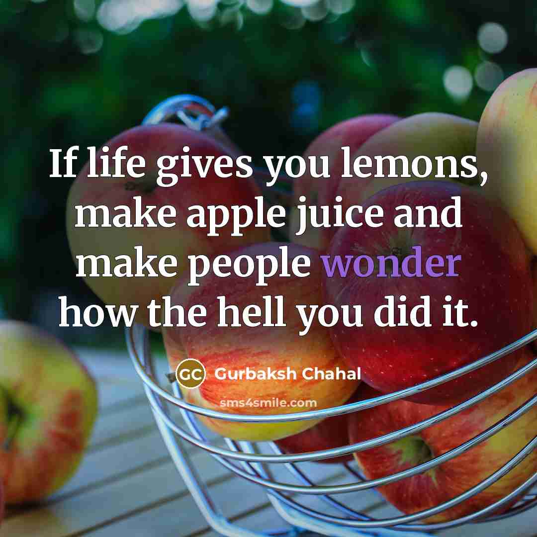 “If life gives you lemons, make apple juice and make…” quote by Gurbaksh Chahal