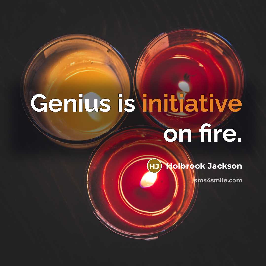“Genius is initiative on fire.…” quote by Holbrook Jackson