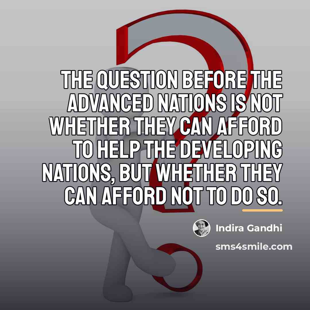 “The question before the advanced nations is not whether they…” quote by Indira Gandhi