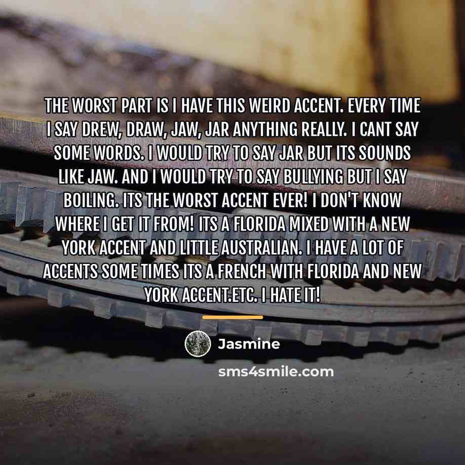 “The worst part is I have this weird accent. Every…” quote by Jasmine