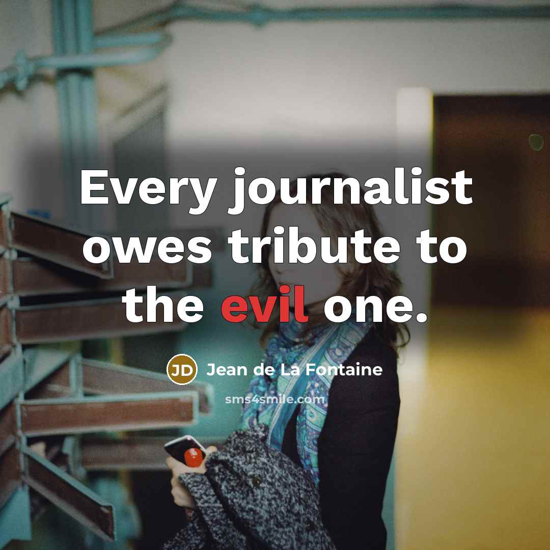 “Every journalist owes tribute to the evil one.…” quote by Jean de La Fontaine