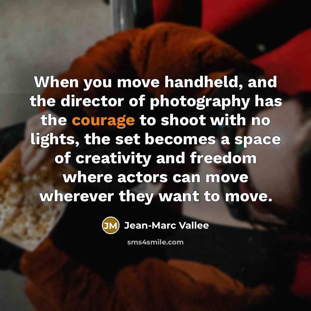 “When you move handheld, and the director of photography has…” quote by Jean-Marc Vallee
