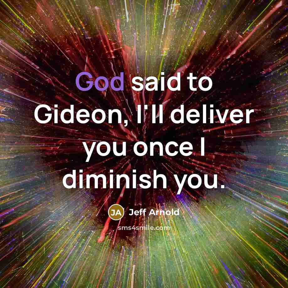 “God said to Gideon, I'll deliver you once I diminish…” quote by Jeff Arnold