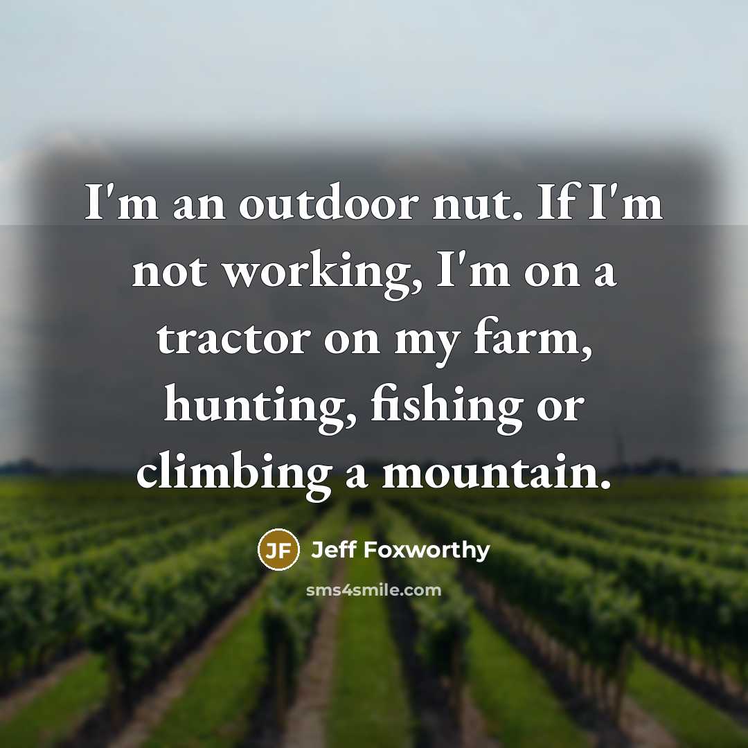 “I'm an outdoor nut. If I'm not working, I'm on…” quote by Jeff Foxworthy