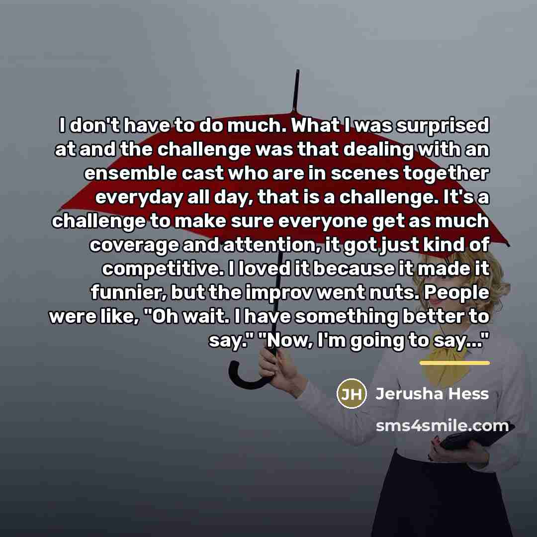 “I don't have to do much. What I was surprised…” quote by Jerusha Hess