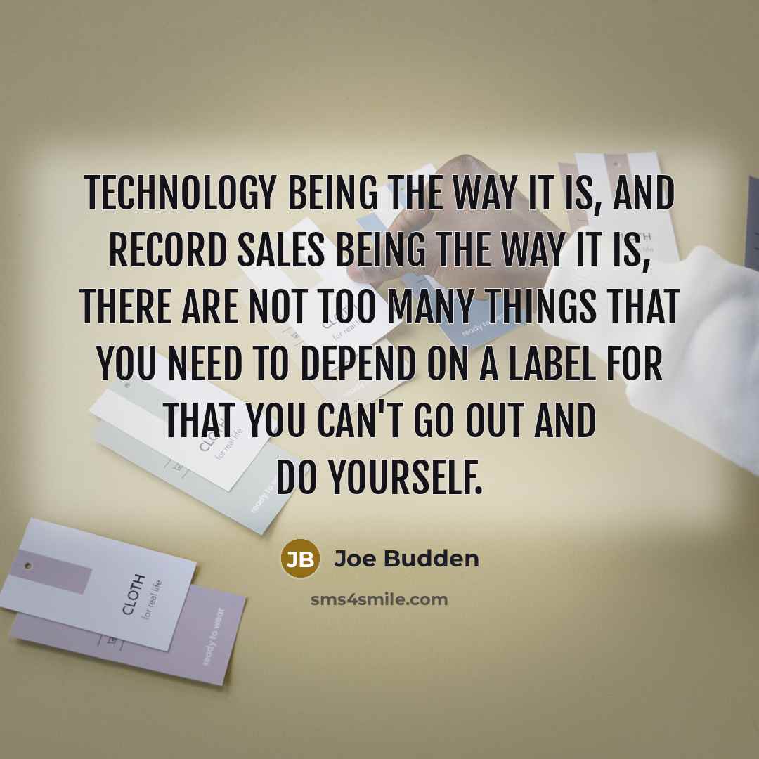 “Technology being the way it is, and record sales being…” quote by Joe Budden