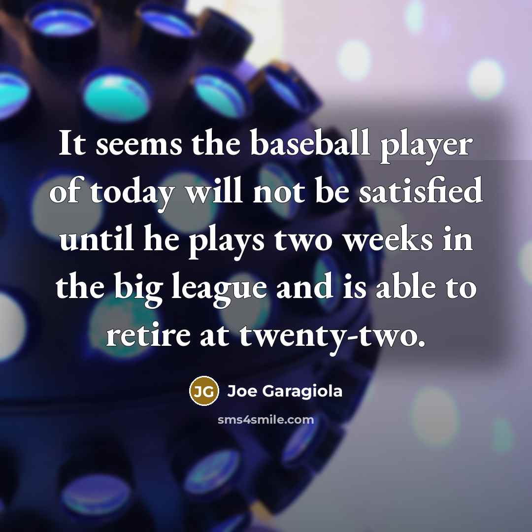 “It seems the baseball player of today will not be…” quote by Joe Garagiola