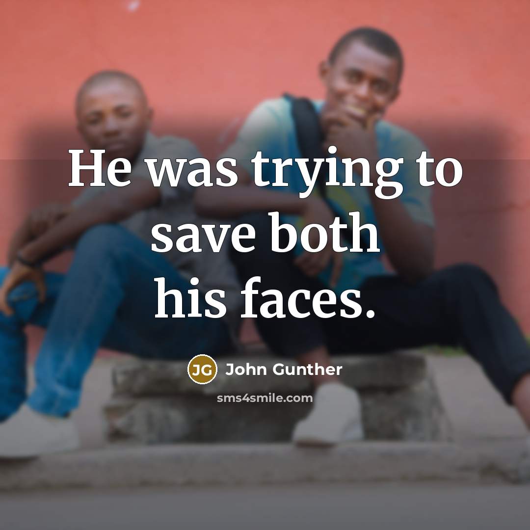 “He was trying to save both his faces.…” quote by John Gunther