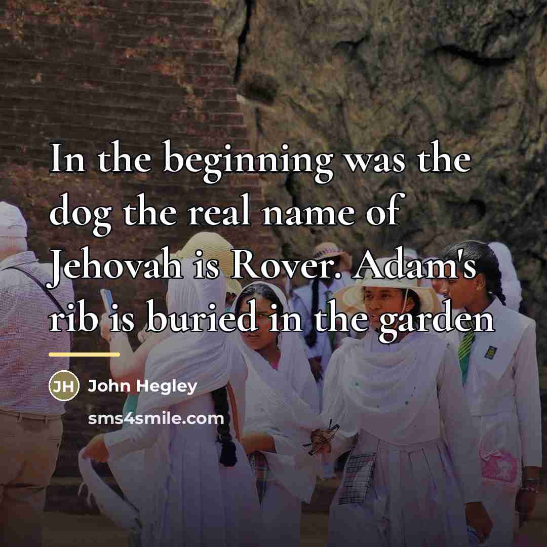 “In the beginning was the dog the real name of…” quote by John Hegley