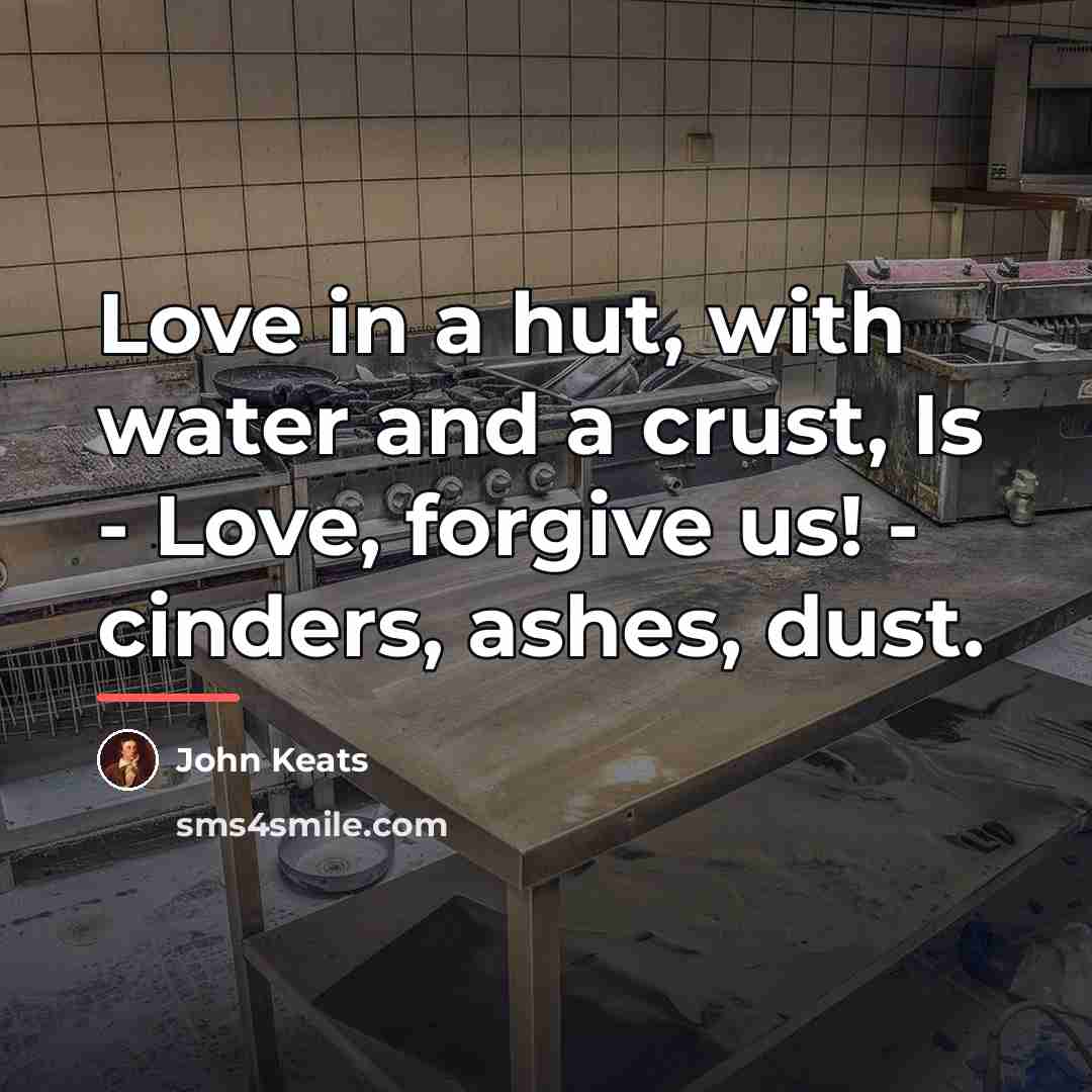 “Love in a hut, with water and a crust, Is…” quote by John Keats