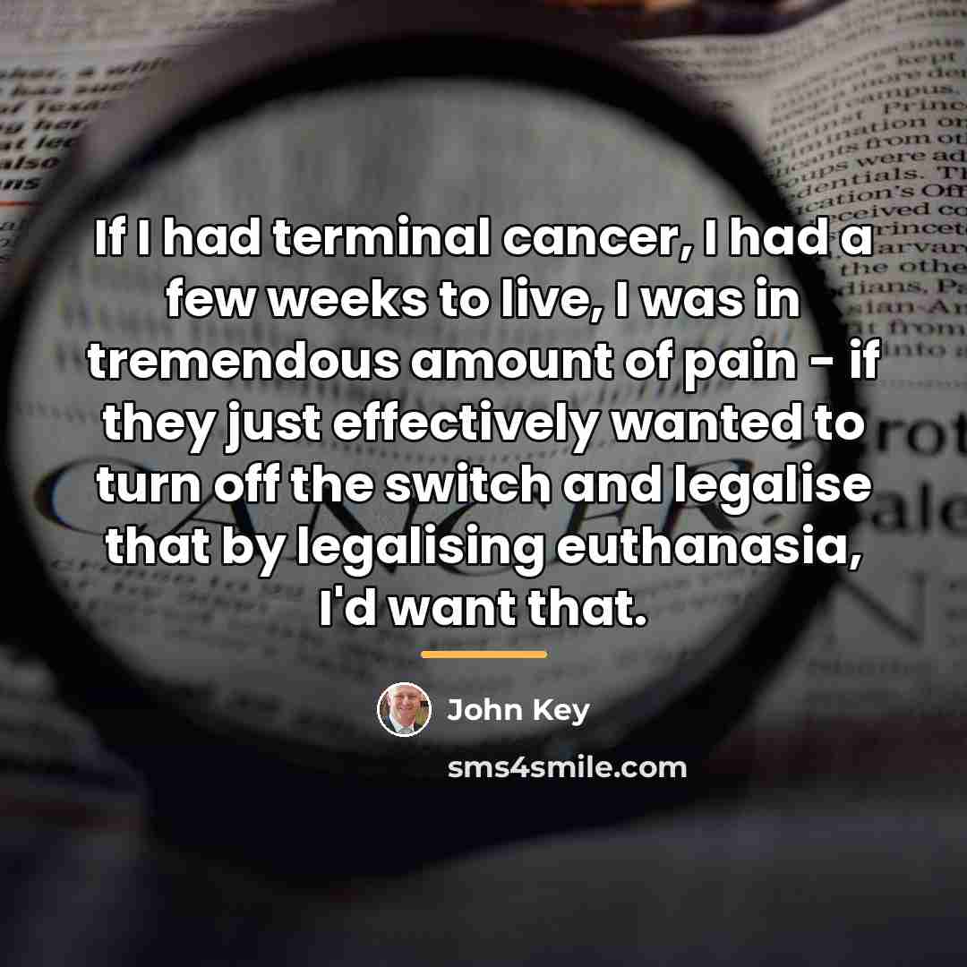 “If I had terminal cancer, I had a few weeks…” quote by John Key