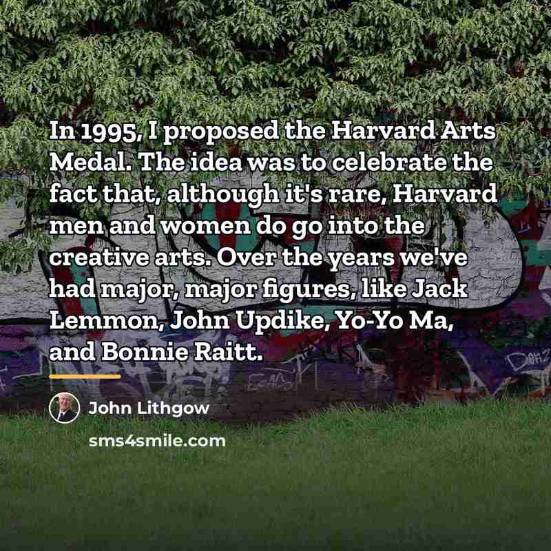 “In 1995, I proposed the Harvard Arts Medal. The idea…” quote by John Lithgow