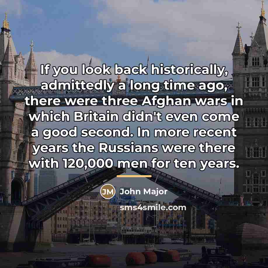 “If you look back historically, admittedly a long time ago,…” quote by John Major