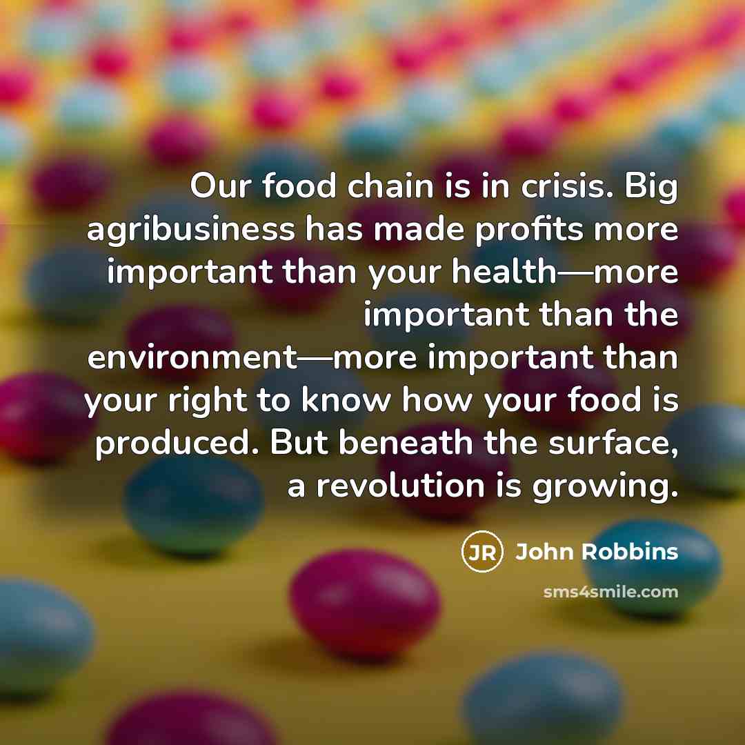 “Our food chain is in crisis. Big agribusiness has made…” quote by John Robbins